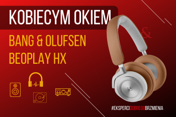 [Wideo] Bang & Olufsen BEOPLAY HX - bezprzewodowe słuchawki z ANC | Kobiecym Okiem 