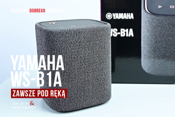 [Wideo] Głośnik bezprzewodowy Yamaha WS-B1A – zawsze pod ręką  | prezentacja Top Hi-Fi